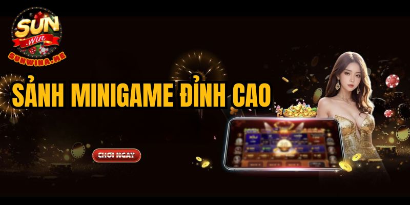 Trải nghiệm sảnh cá cược minigame đỉnh cao