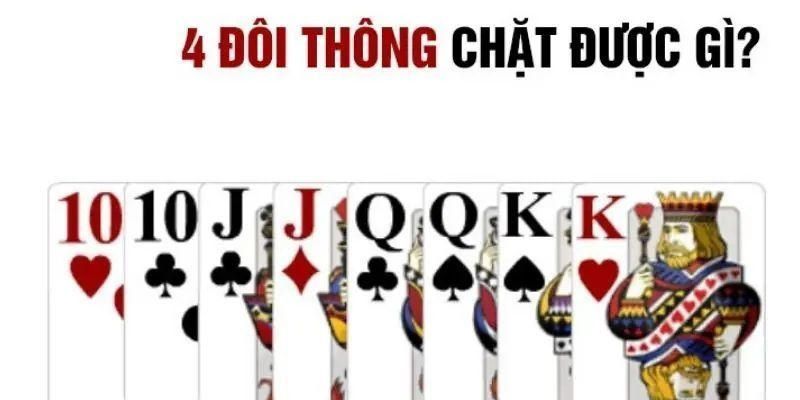 4 đôi thông trong Tiến Lên là gì?
